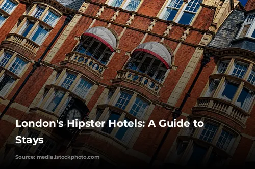 London's Hipster Hotels: A Guide to Stylish Stays