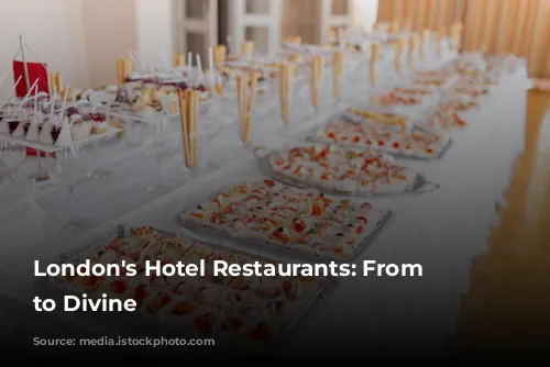 London's Hotel Restaurants: From Dingy to Divine