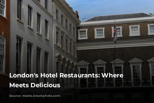 London's Hotel Restaurants: Where Luxury Meets Delicious