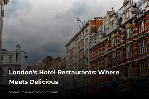 London's Hotel Restaurants: Where Luxury Meets Delicious