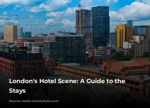 London's Hotel Scene: A Guide to the Best Stays