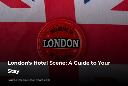 London's Hotel Scene: A Guide to Your Perfect Stay