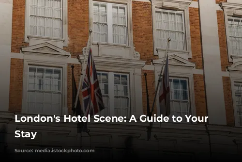 London's Hotel Scene: A Guide to Your Perfect Stay