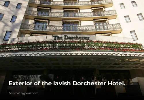 Exterior of the lavish Dorchester Hotel. 