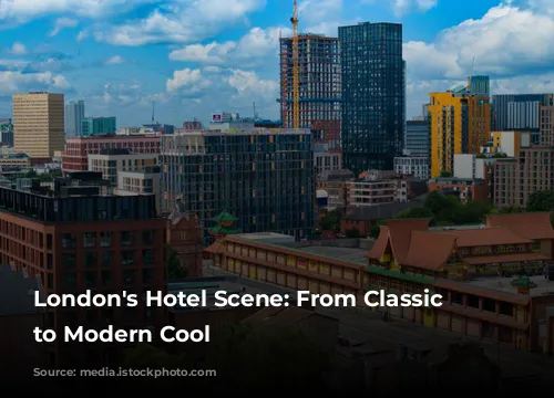 London's Hotel Scene: From Classic Elegance to Modern Cool