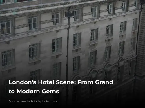 London's Hotel Scene: From Grand Dames to Modern Gems