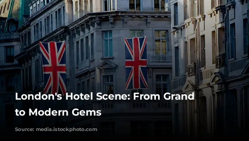 London's Hotel Scene: From Grand Dames to Modern Gems