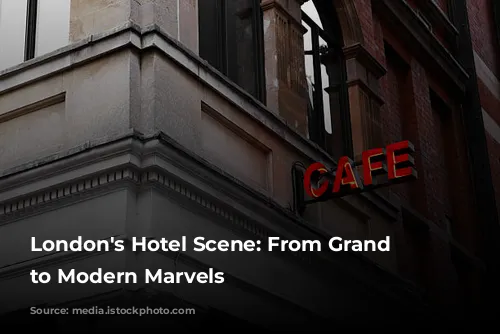 London's Hotel Scene: From Grand Dames to Modern Marvels