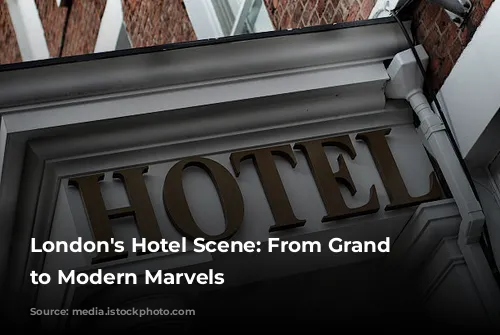 London's Hotel Scene: From Grand Dames to Modern Marvels