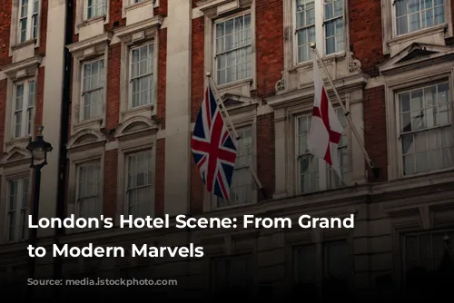 London's Hotel Scene: From Grand Dames to Modern Marvels