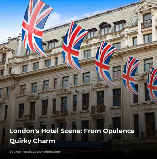 London's Hotel Scene: From Opulence to Quirky Charm