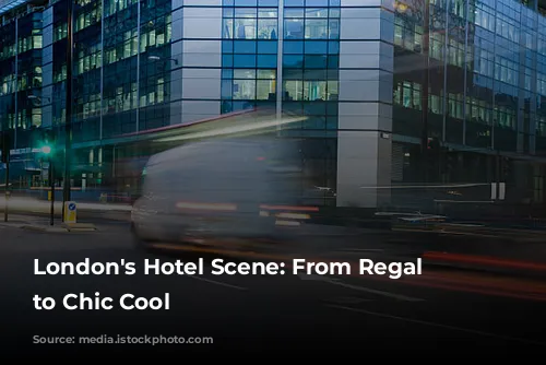 London's Hotel Scene: From Regal Charm to Chic Cool