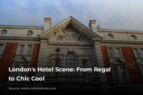 London's Hotel Scene: From Regal Charm to Chic Cool