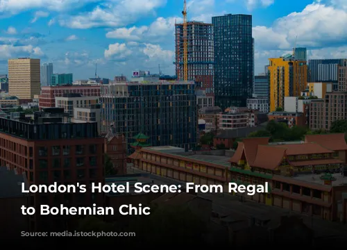 London's Hotel Scene: From Regal Splendor to Bohemian Chic