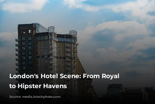 London's Hotel Scene: From Royal Charm to Hipster Havens