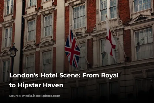 London's Hotel Scene: From Royal Glamour to Hipster Haven