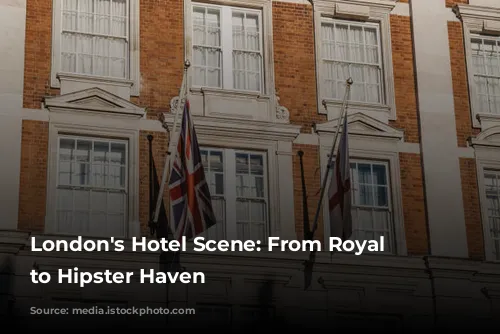 London's Hotel Scene: From Royal Glamour to Hipster Haven