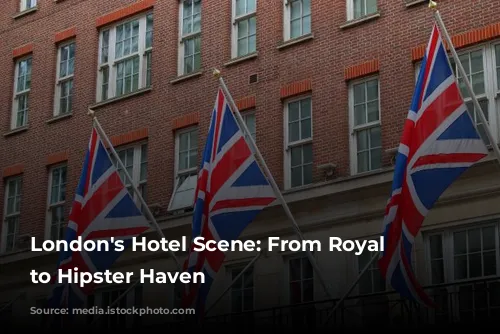 London's Hotel Scene: From Royal Glamour to Hipster Haven