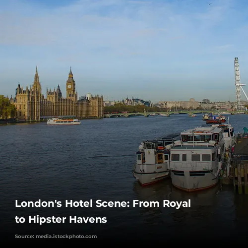 London's Hotel Scene: From Royal Glamour to Hipster Havens