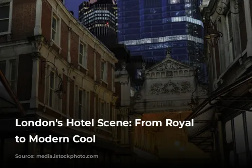 London's Hotel Scene: From Royal Glamour to Modern Cool