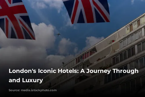 London's Iconic Hotels: A Journey Through Time and Luxury