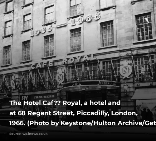 The Hotel Caf?? Royal, a hotel and restaurant at 68 Regent Street, Piccadilly, London, circa 1966. (Photo by Keystone/Hulton Archive/Getty Images)