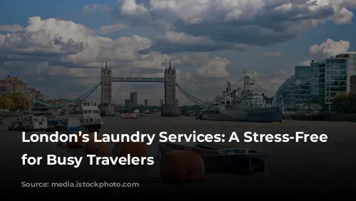 London’s Laundry Services: A Stress-Free Solution for Busy Travelers