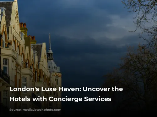 London's Luxe Haven: Uncover the Best Hotels with Concierge Services