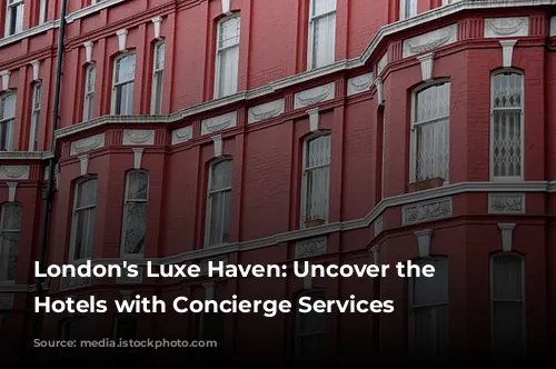 London's Luxe Haven: Uncover the Best Hotels with Concierge Services