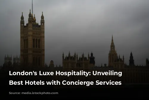 London's Luxe Hospitality: Unveiling the Best Hotels with Concierge Services