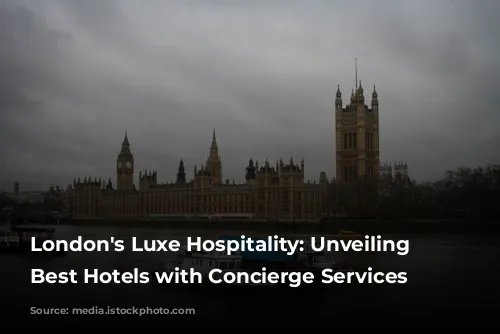 London's Luxe Hospitality: Unveiling the Best Hotels with Concierge Services