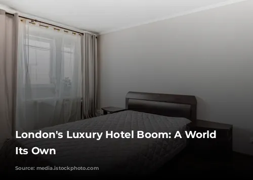 London's Luxury Hotel Boom: A World of Its Own