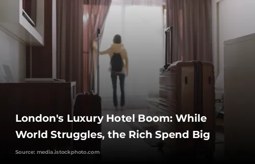 London's Luxury Hotel Boom: While the World Struggles, the Rich Spend Big