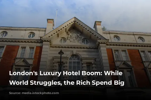 London's Luxury Hotel Boom: While the World Struggles, the Rich Spend Big