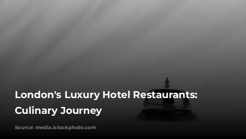 London's Luxury Hotel Restaurants: A Culinary Journey