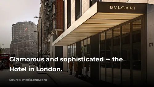 Glamorous and sophisticated -- the Bulgari Hotel in London.