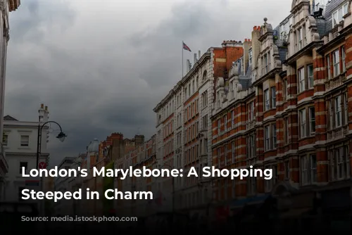 London's Marylebone: A Shopping Haven Steeped in Charm