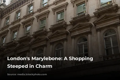 London's Marylebone: A Shopping Haven Steeped in Charm