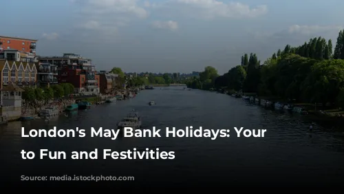 London's May Bank Holidays: Your Guide to Fun and Festivities