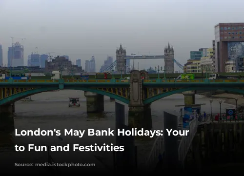 London's May Bank Holidays: Your Guide to Fun and Festivities