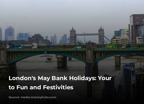 London's May Bank Holidays: Your Guide to Fun and Festivities