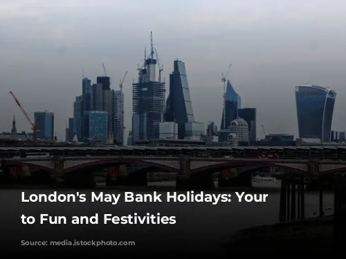 London's May Bank Holidays: Your Guide to Fun and Festivities