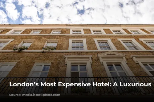 London’s Most Expensive Hotel: A Luxurious Escapade