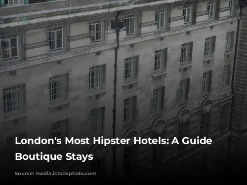 London's Most Hipster Hotels: A Guide to Boutique Stays