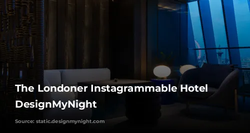 The Londoner Instagrammable Hotel | DesignMyNight