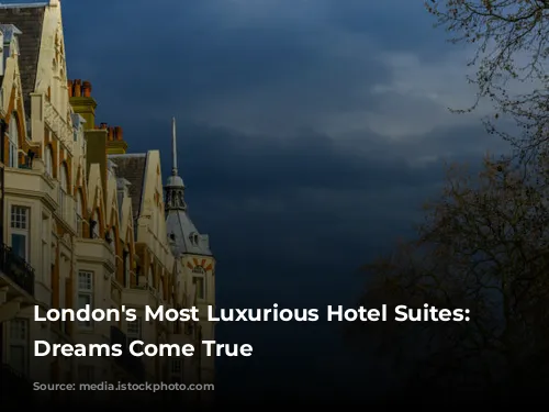 London's Most Luxurious Hotel Suites: Where Dreams Come True