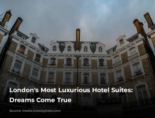 London's Most Luxurious Hotel Suites: Where Dreams Come True