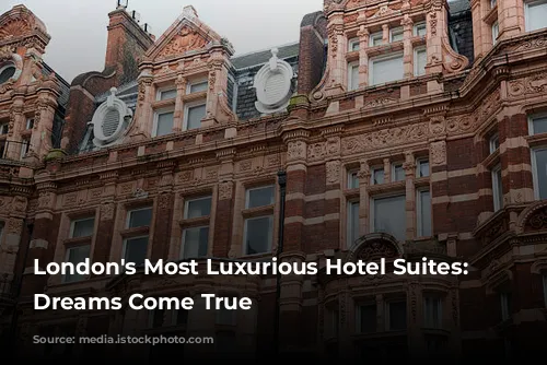 London's Most Luxurious Hotel Suites: Where Dreams Come True