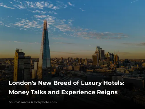 London's New Breed of Luxury Hotels: Where Money Talks and Experience Reigns