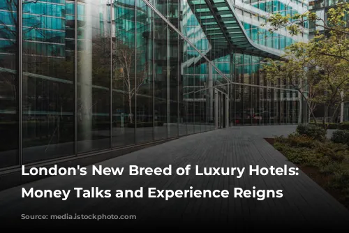 London's New Breed of Luxury Hotels: Where Money Talks and Experience Reigns